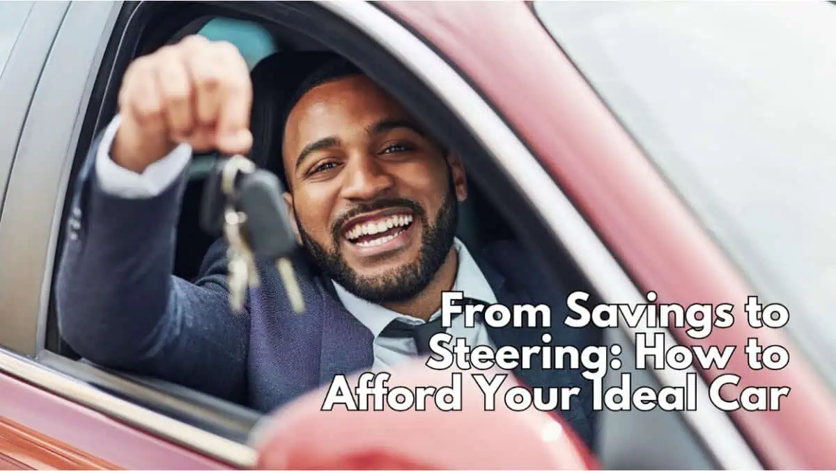 From Savings to Steering: How to Afford Your Ideal Car!